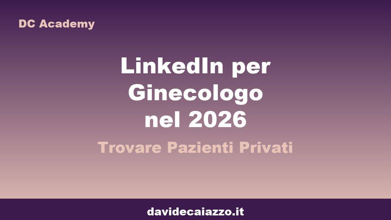 Davide Caiazzo - LinkedIn per Ginecologo nel 2026: Trovare Pazienti