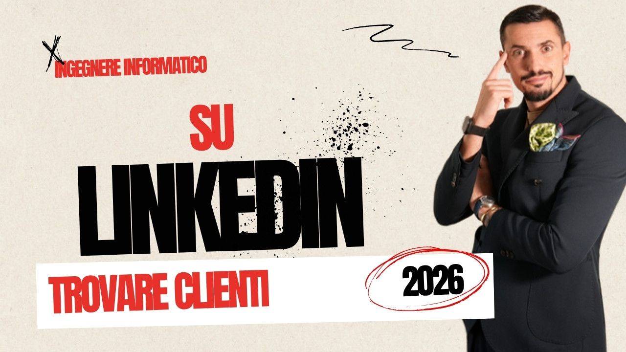 LinkedIn per Ingegnere Informatico nel 2026: Trovare Clienti