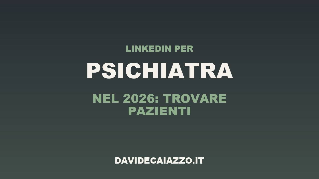 LinkedIn per Psichiatra nel 2026: Trovare Pazienti
