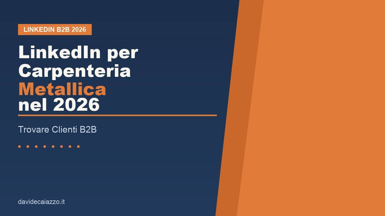 Davide Caiazzo - LinkedIn per Carpenteria Metallica nel 2026: Trovare Clienti B2B
