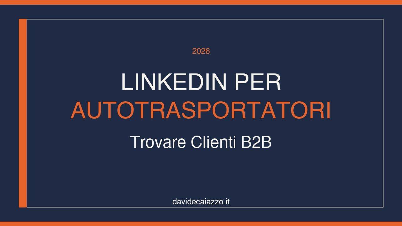 LinkedIn per Autotrasportatori nel 2026: Trovare Clienti B2B