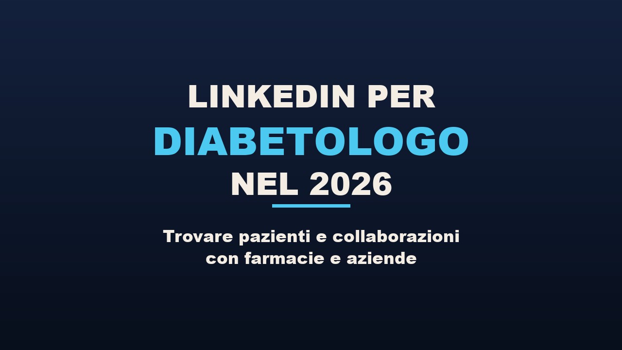 LinkedIn per Diabetologo nel 2026: trovare pazienti con il personal branding