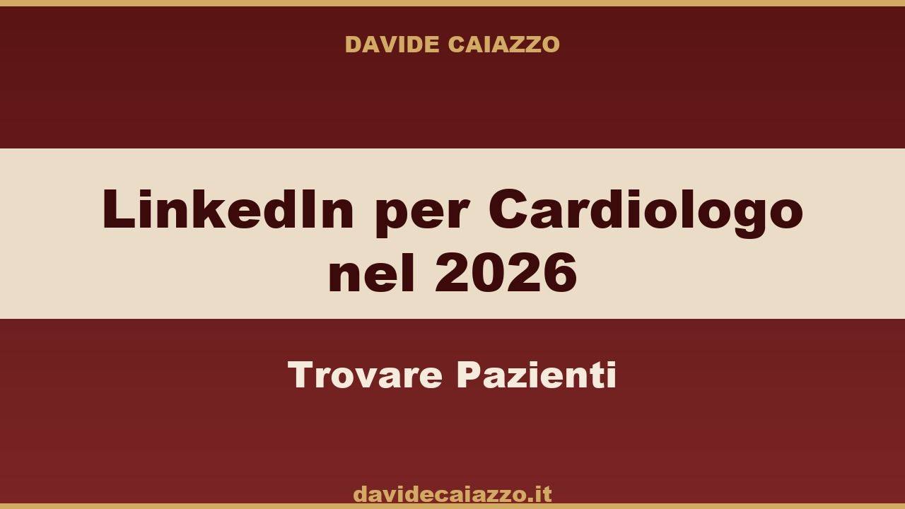 LinkedIn per Cardiologo nel 2026: Trovare Pazienti