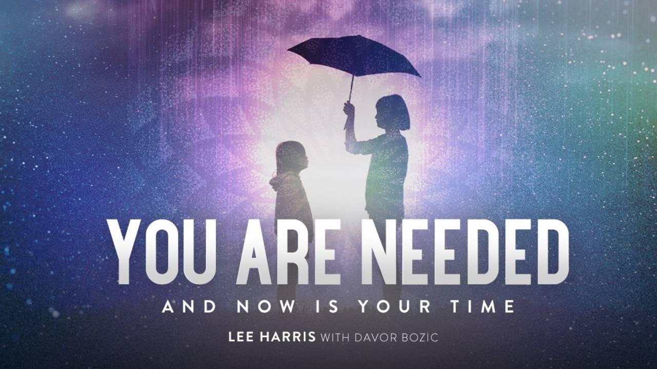 YOU ARE NEEDED AND NOW IS YOUR TIME