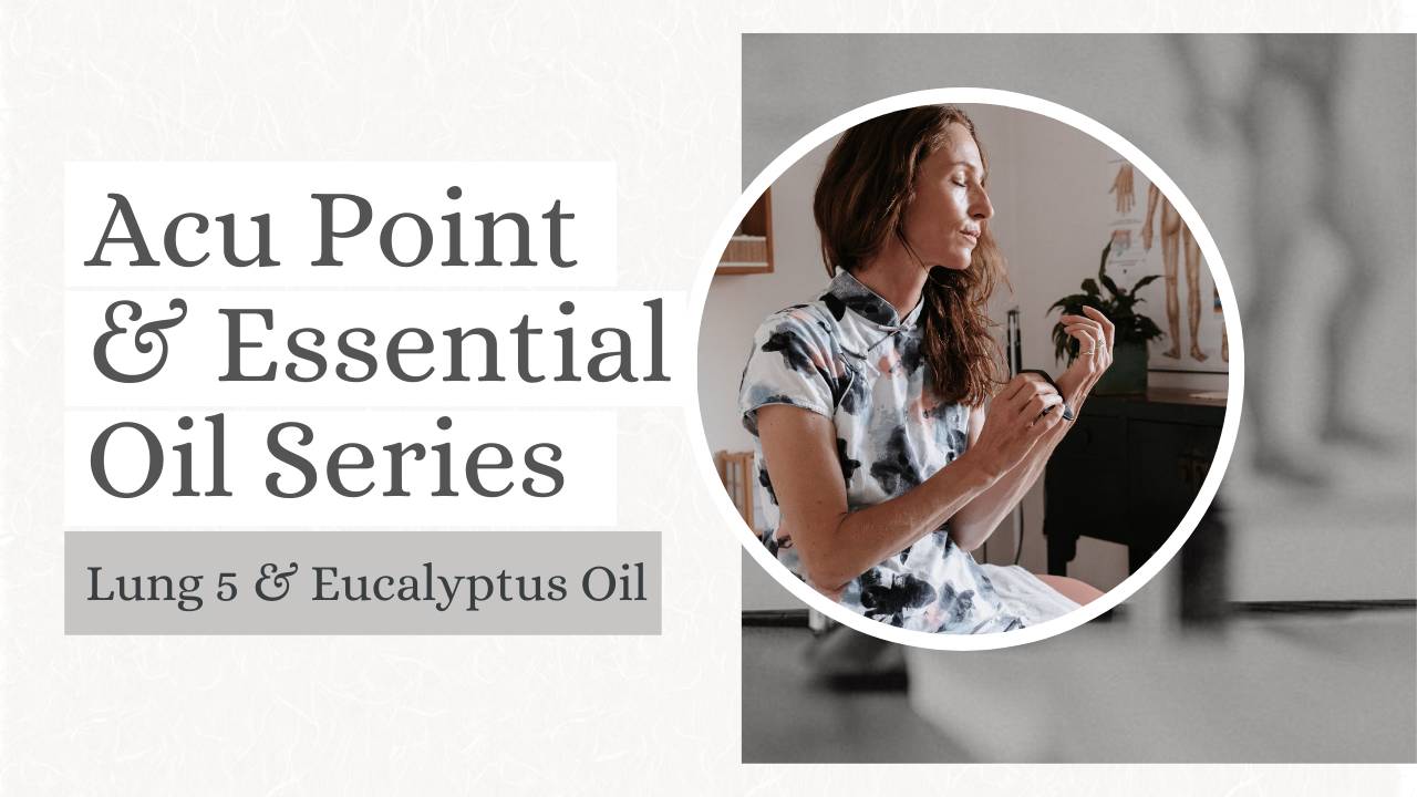 Acu Points & Essential Oils Lung 5 and Eucalyptus