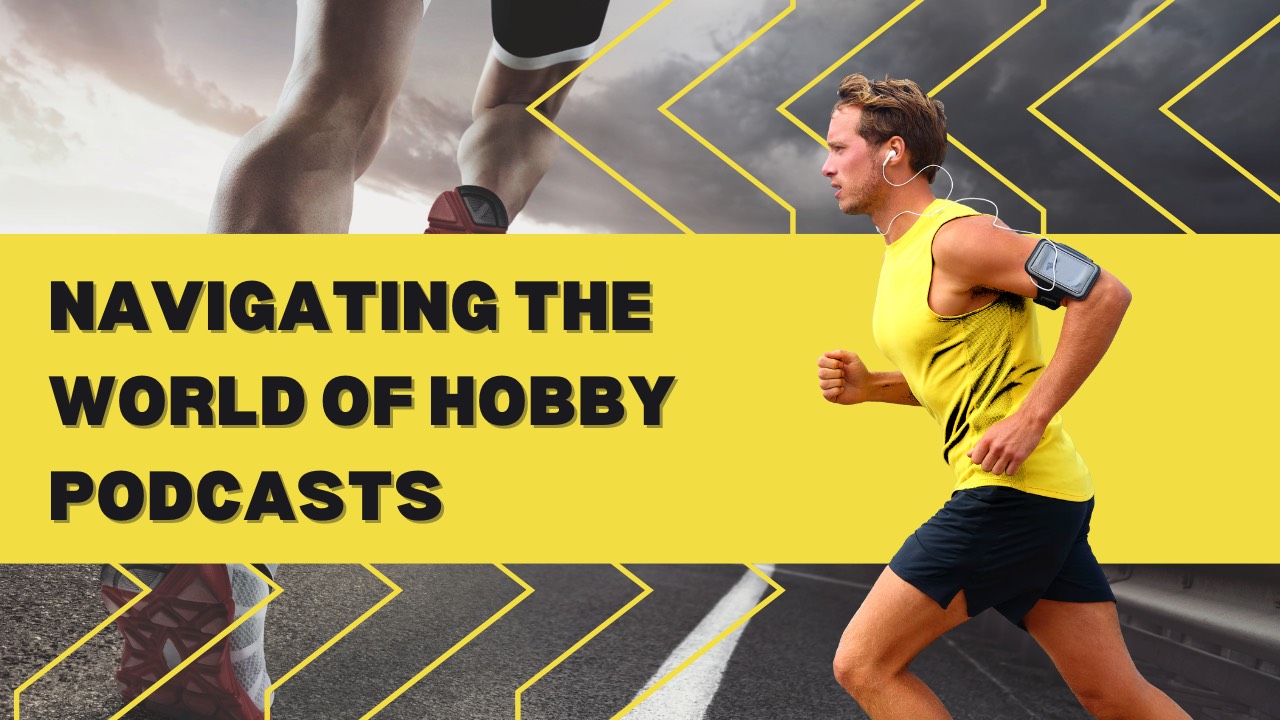 Navigating the World of Hobby Podcasts: Types and Structures