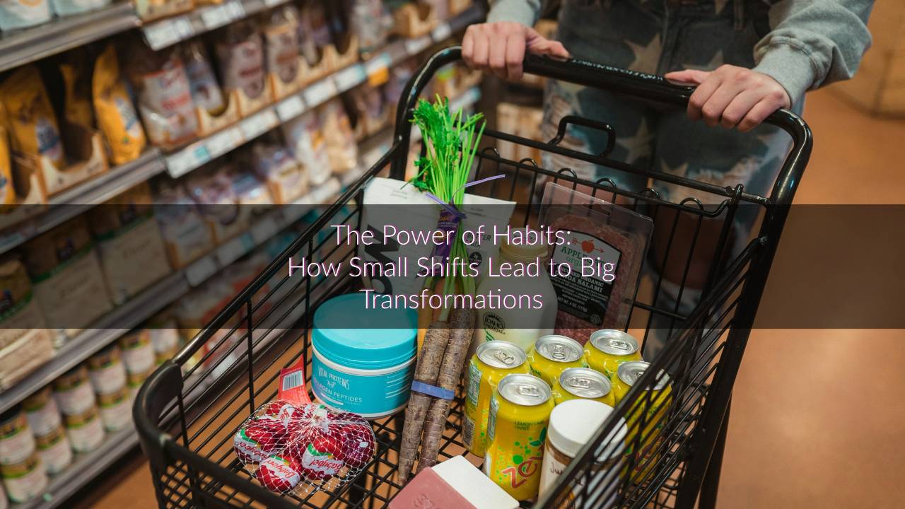 The Power of Habits: How Small Shifts Lead to Big Transformations