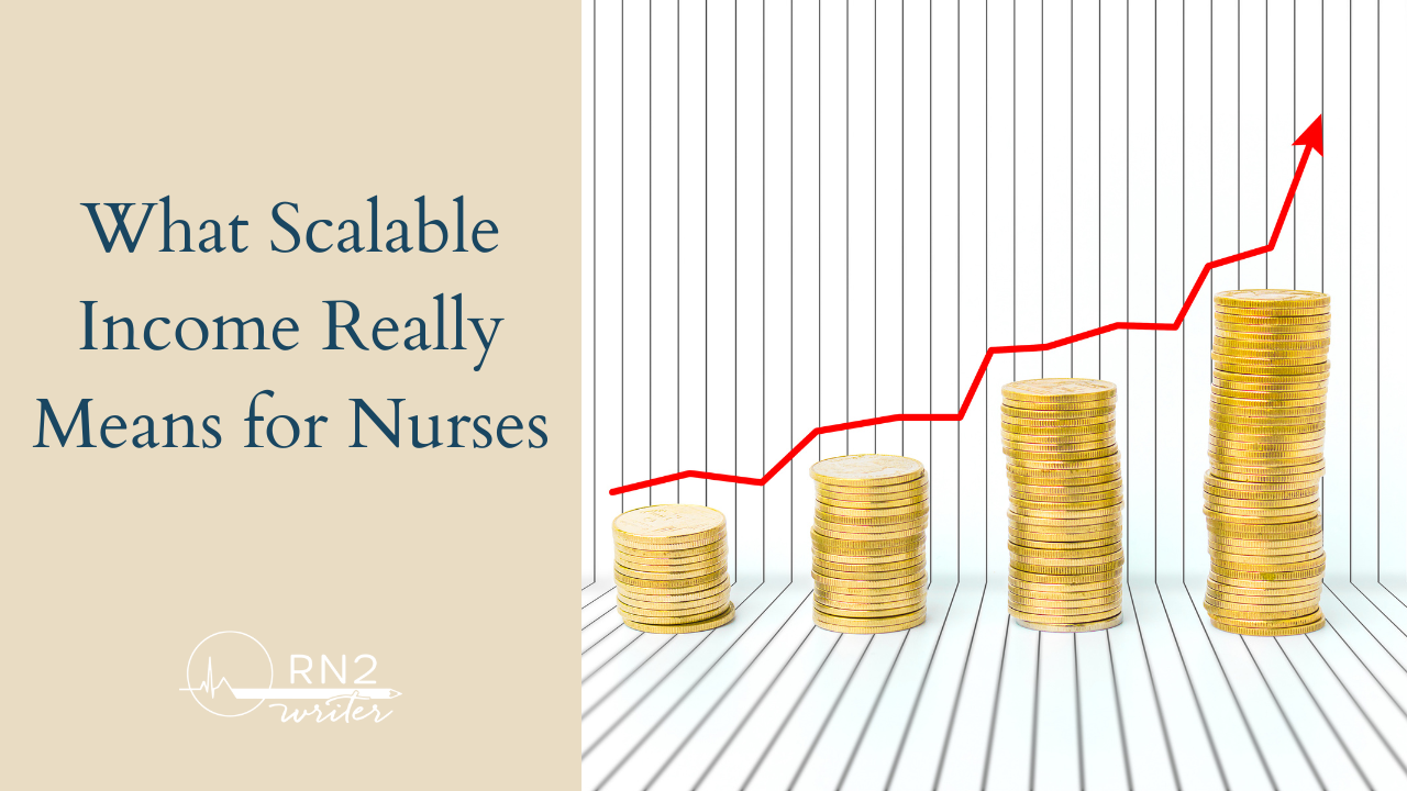 What Is Scalable Income? A Guide for Nurses