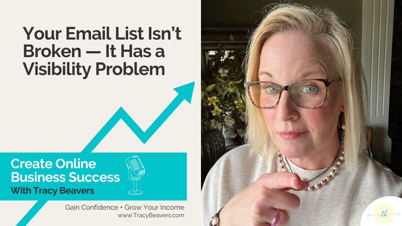 Your Email List Isn’t Broken — It Has a Visibility Problem - Create Online Business Success with Tracy Beavers