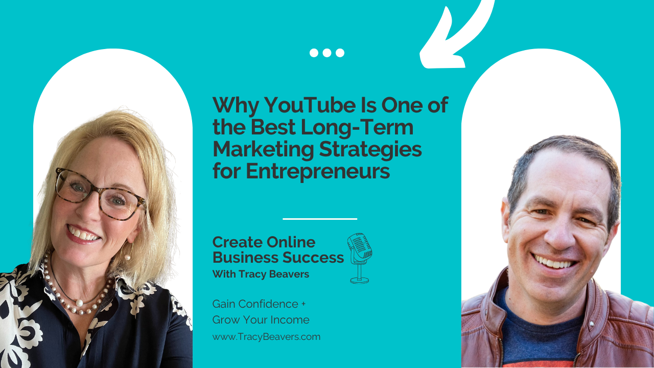 Why YouTube Is One of the Best Long-Term Marketing Strategies for Entrepreneurs - Create Online Business Success with Tracy Beavers