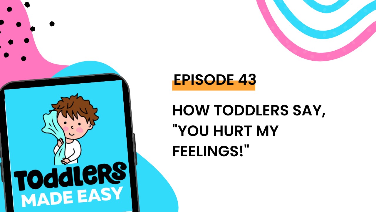 How Toddlers Say, "You Hurt My Feelings!"