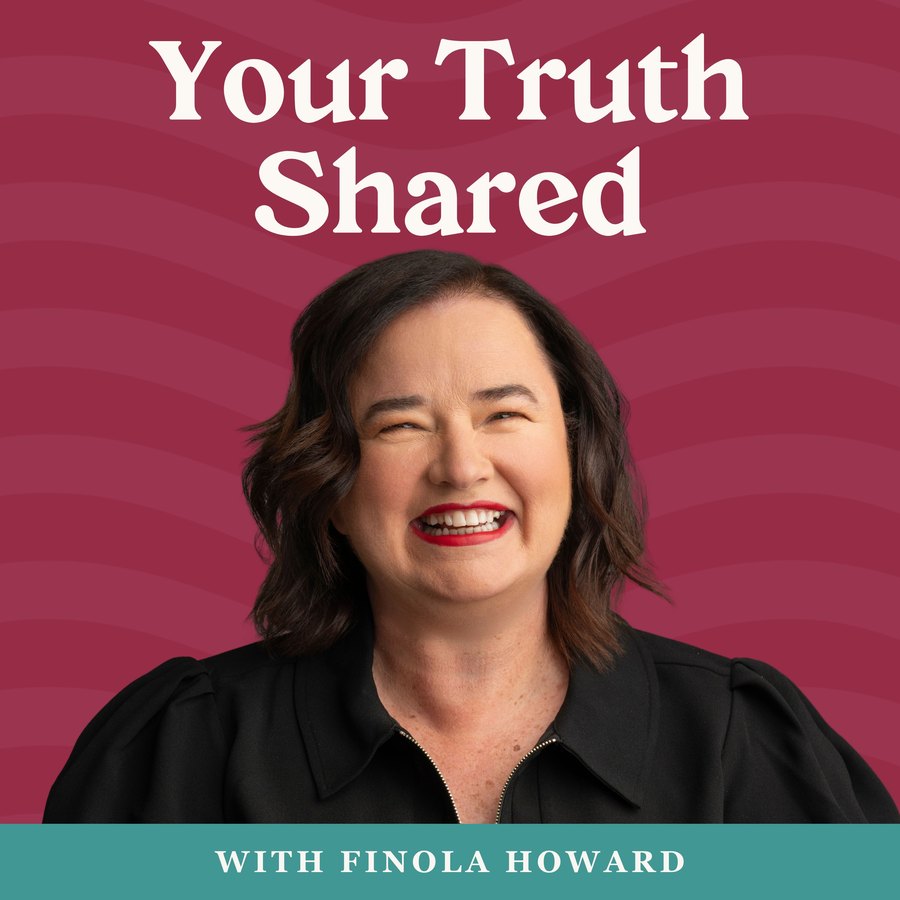 Your Truth Shared podcast with Finola Howard