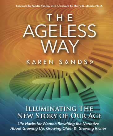The Ageless Way: Illuminating The New Story Of Our Age by Karen Sands