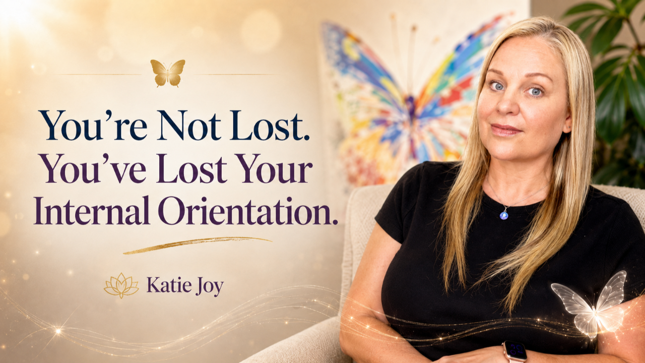 Katie Joy beside the words “You’re Not Lost. You’ve Lost Your Internal Orientation,” representing self-trust, inner direction and coming back to yourself.