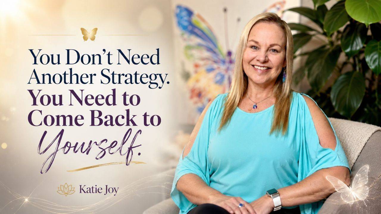 Katie Joy smiling in a turquoise top beside the words “You Don’t Need Another Strategy. You Need to Come Back to Yourself.”