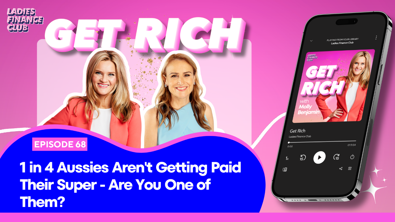 1 in 4 Aussies Aren't Getting Paid Their Super episode thumbnail featuring Molly Benjamin and guest Misha Shubert on the Get Rich podcast by Ladies Finance Club, Episode 68