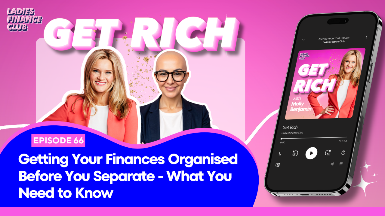 Episode 66 of the Get Rich podcast with Molly Benjamin and Lisa Bridget from Stellar Finance Group, discussing separation finances.