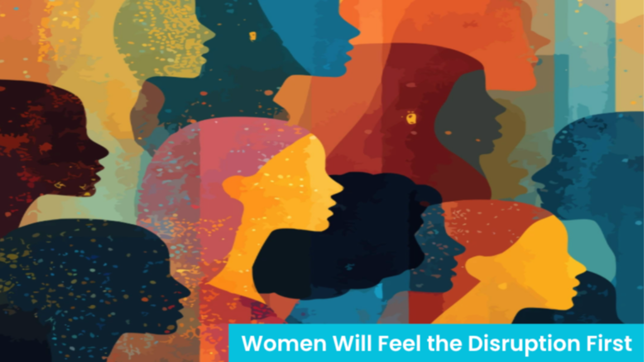 Colorful layered illustration of women's profile silhouettes in warm and cool tones, with text overlay reading 'Women Will Feel the Disruption First.'