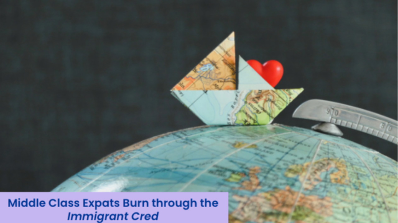 Origami sailboat folded from a world map, decorated with a small red heart, perched on the edge of a globe, next to text reading "Middle Class Expats Burn through the Immigrant Cred."