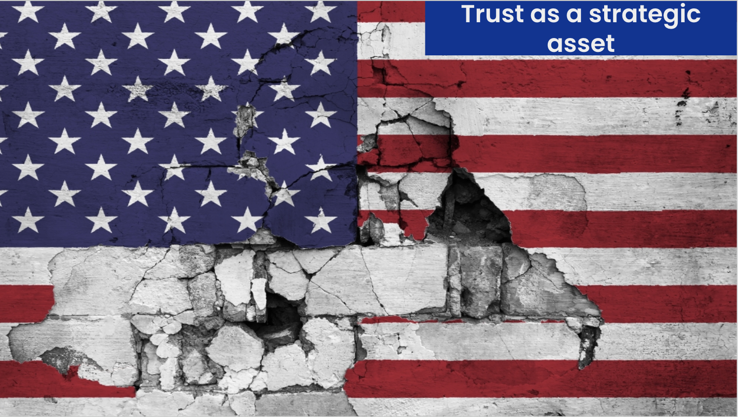 A weathered American flag painted on a concrete wall that is cracking and falling apart, with large sections crumbled away revealing bare stone underneath. The image evokes themes of eroding public trust and institutional decay. A bold blue text box in the upper right reads "Trust as a strategic asset."