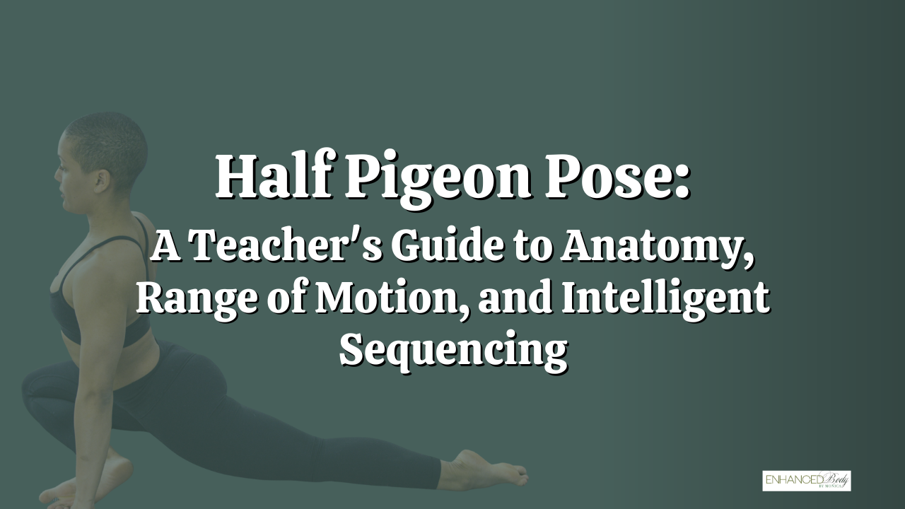 Half Pigeon Pose: A Teacher's Guide to Anatomy, Range of Motion, and Intelligent Sequencing