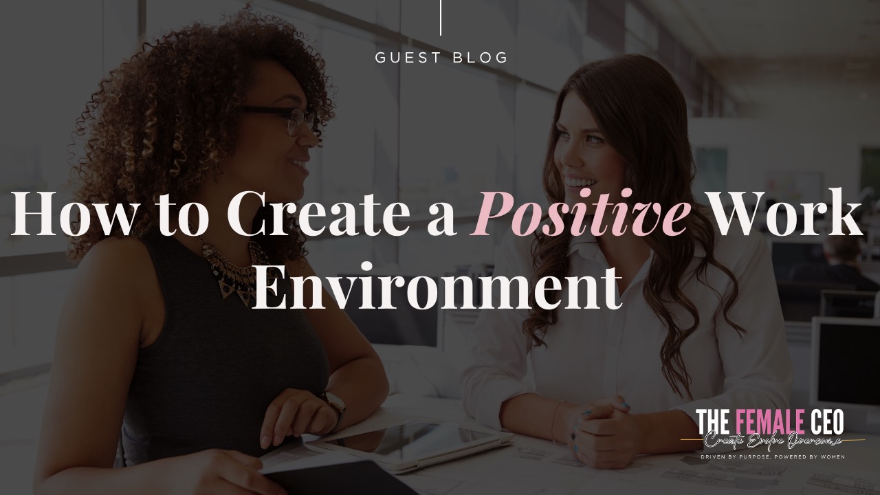 Leadership & Culture: How to Create a Positive Work Environment