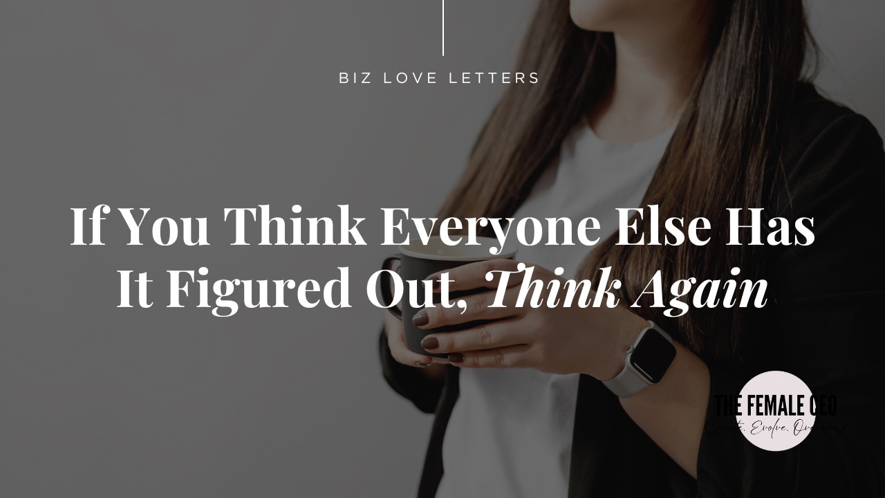 If You Think Everyone Else Has It Figured Out, Think Again