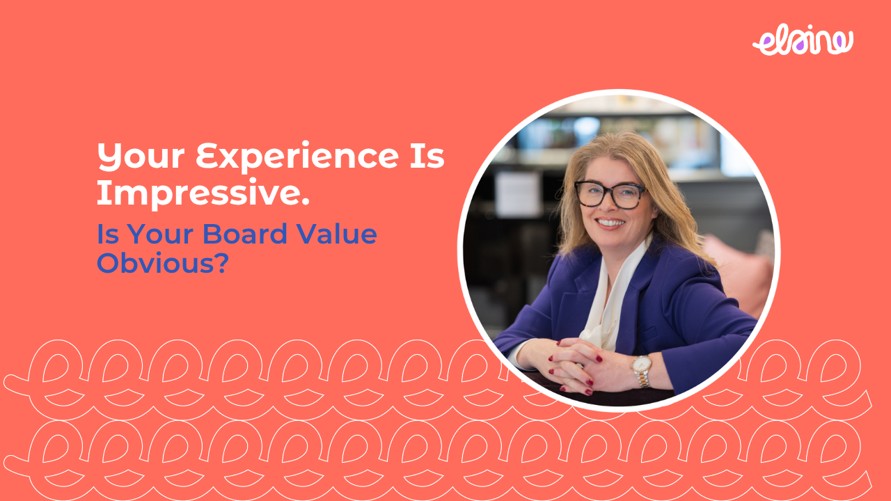 Elaine look at the camera wearing blue, alongside the words Your Experience Is Impressive. Is Your Board Value Obvious?