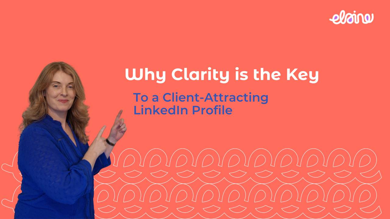 Why Clarity is the Key to a Client-Attracting LinkedIn Profile