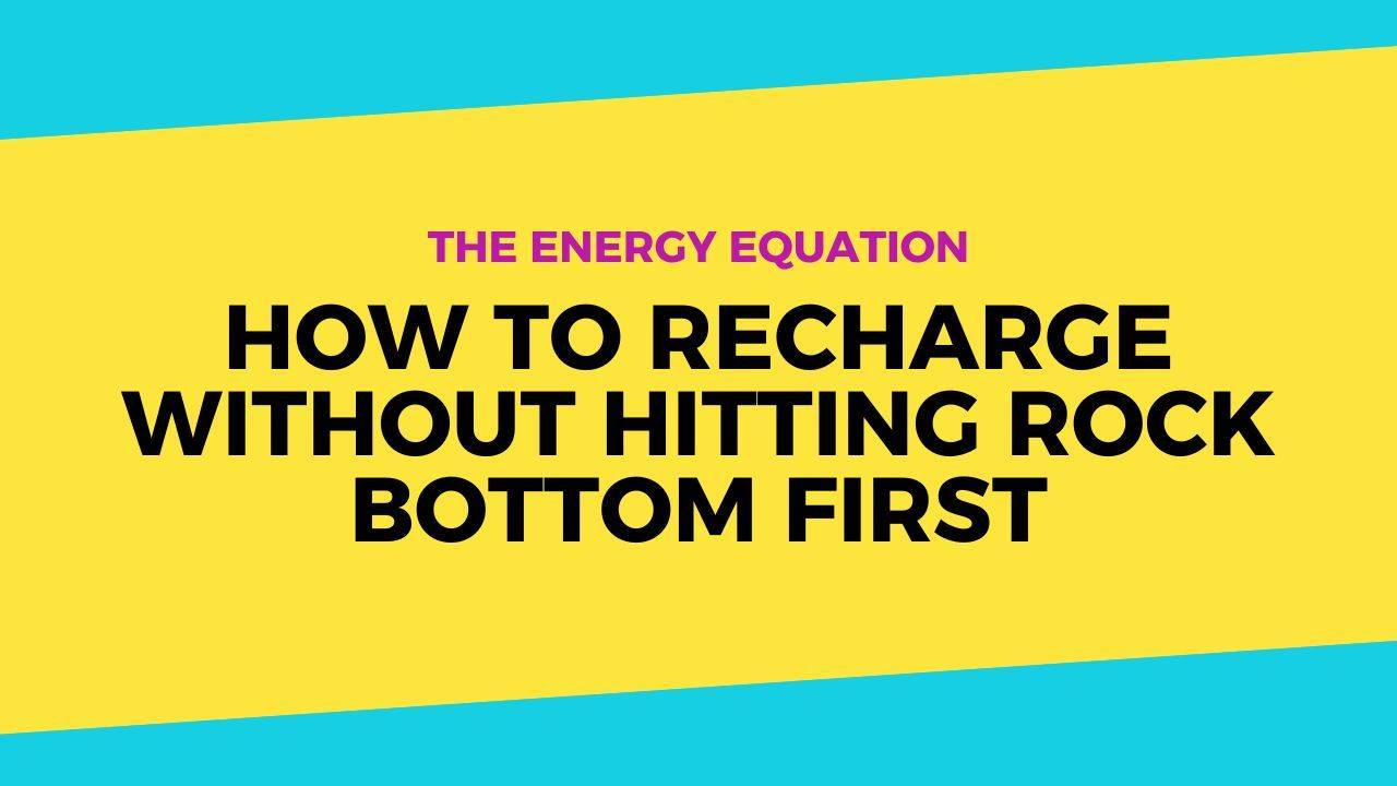 How to Recharge Without Hitting Rock Bottom First