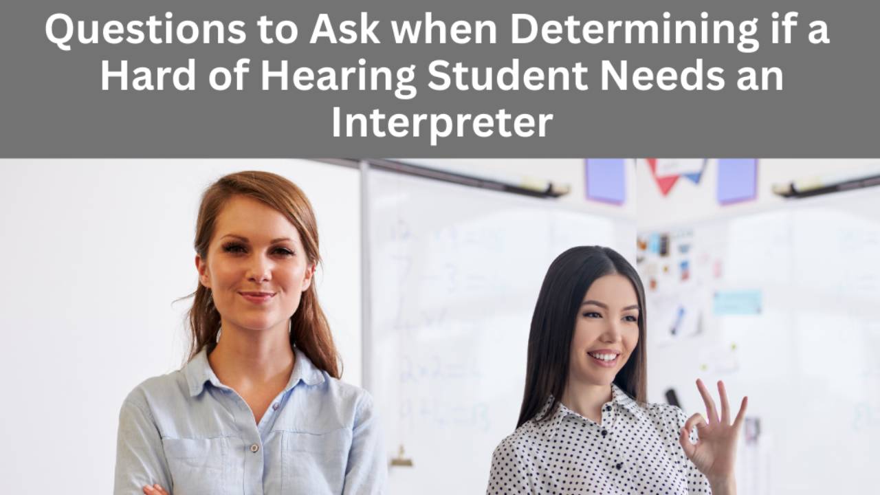4 Things to Ask If a Hard of Hearing Student Needs an Interpreter