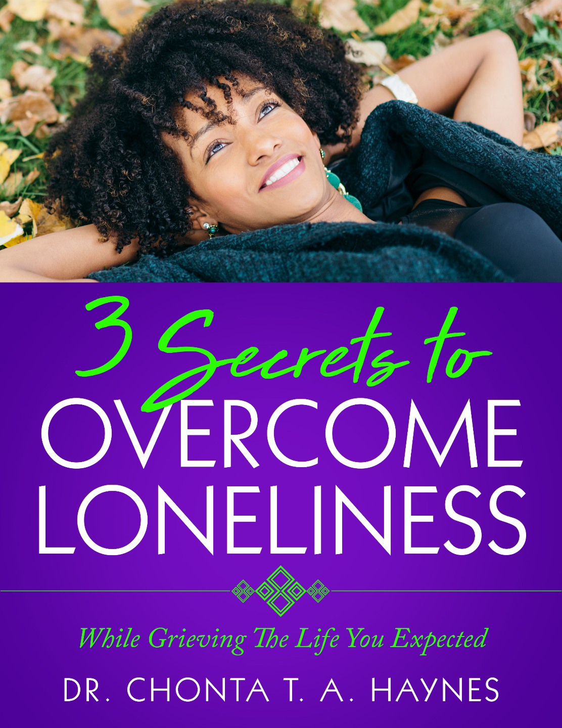 3 Secrets to Overcome Loneliness Dr. Chonta Haynes