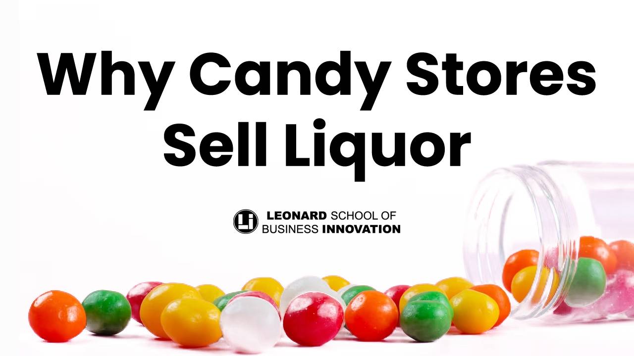 Why Candy Stores Sell Liquor