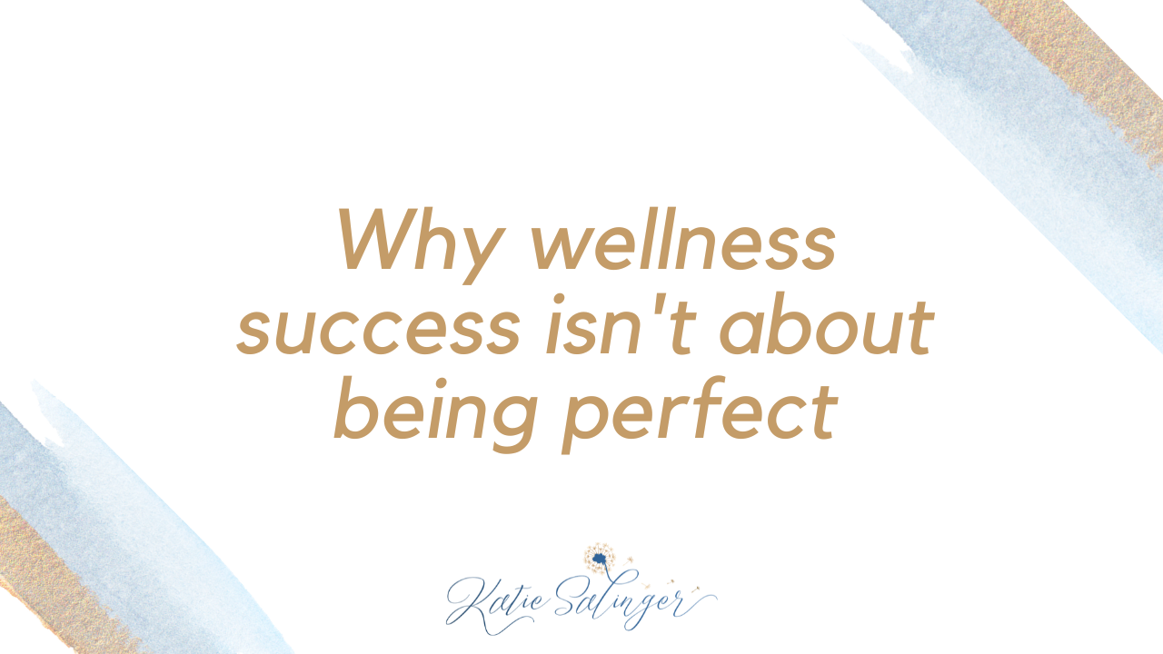 Why wellness success isn't about being perfect