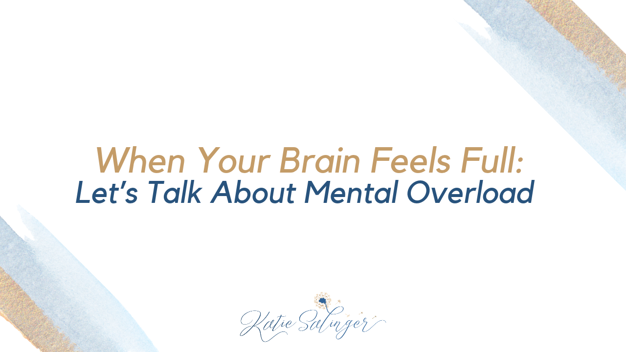 When Your Brain Feels Full: Let’s Talk About Mental Overload