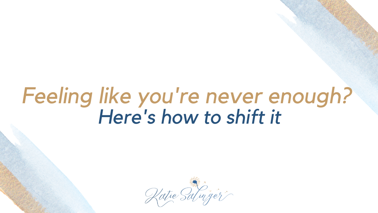 Feeling Like You're Never Enough? Here's How to Shift It