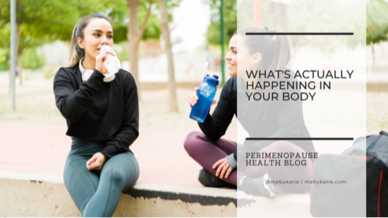 Perimenopause: What's Actually Happening in Your Body @mebykatie