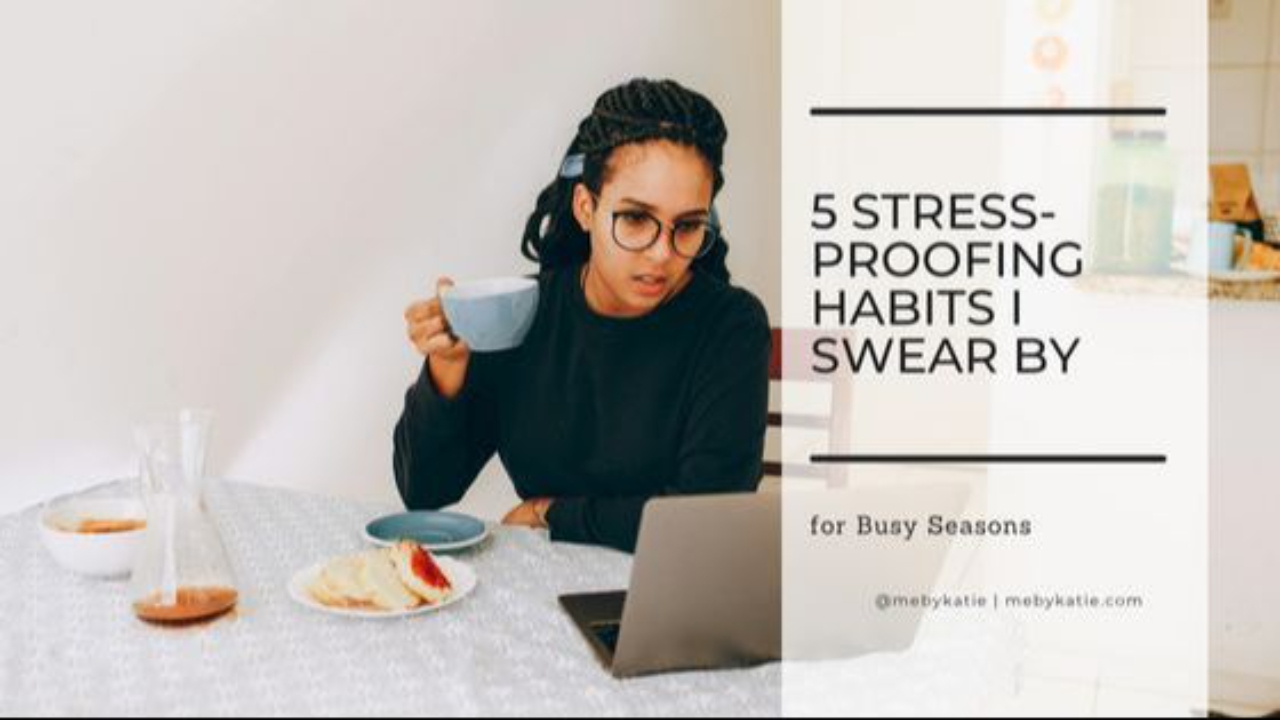 5 Stress-Proofing Habits I Swear By for Busy Seasons @mebykatie