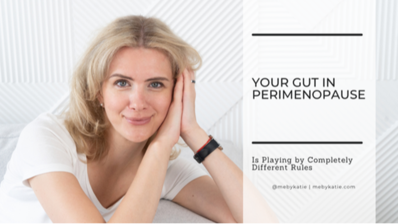 Your Gut in Perimenopause Is Playing by Completely Different Rules @mebykatie