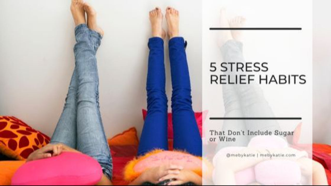 5 Stress Relief Habits That Don’t Include Sugar or Wine @mebykatie