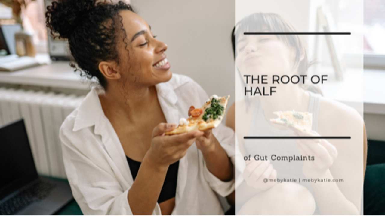 The Root of Half of Gut Complaints @mebykatie