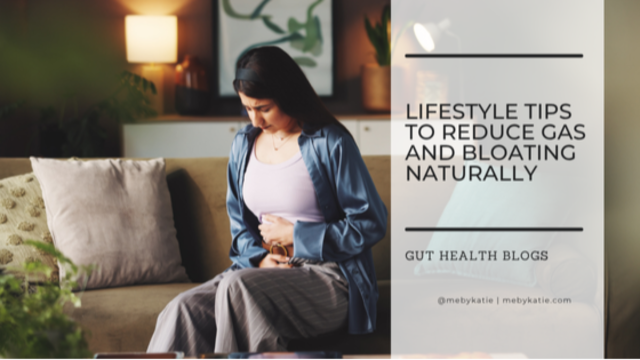 Lifestyle Tips To Reduce Gas and Bloating Naturally @mebykatie