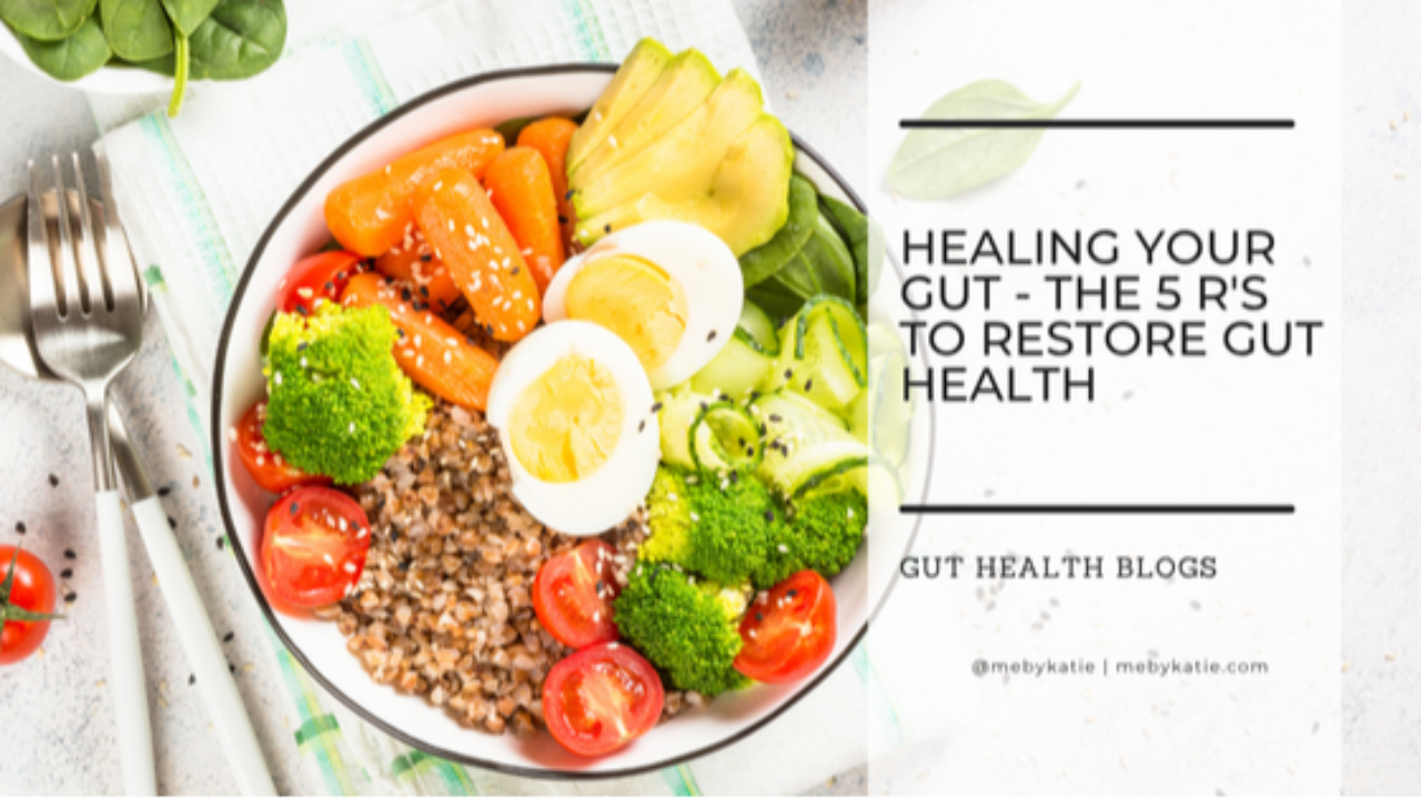 The 5 R's To Restore Gut Health @mebykatie