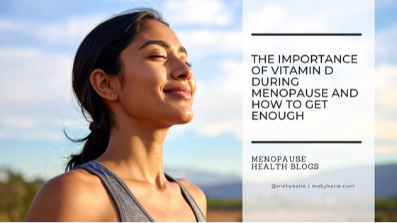 The Importance of Vitamin D During Menopause and How to Get Enough @mebykatie