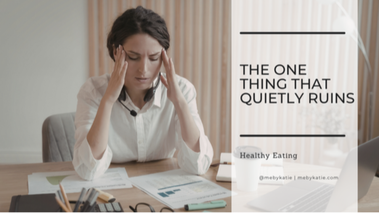 The One Thing That Quietly Ruins Healthy Eating @mebykatie