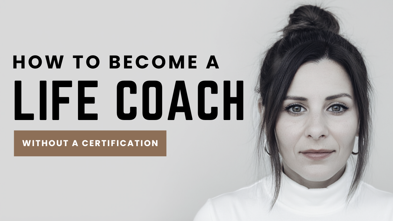 How to Become A Life Coach [WITHOUT A Certification]