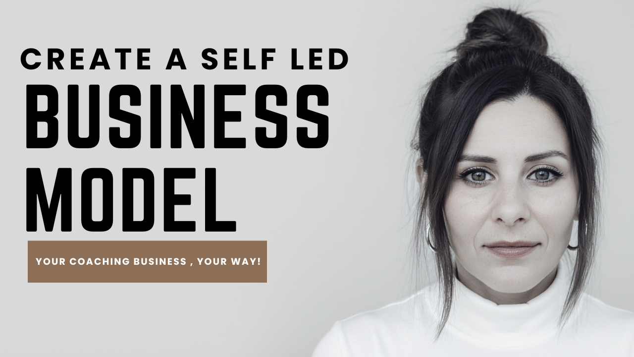 Your Coaching Business, Your Way! Create A Self Led Business Model