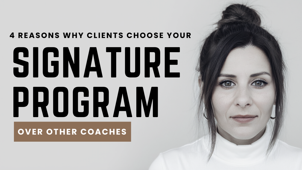 4 Reasons Why Clients Choose YOUR Signature Program Over Other Coaches