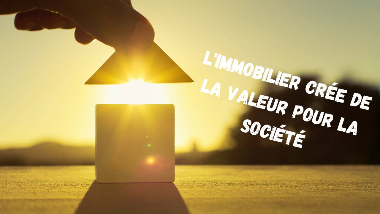 Les investisseurs immobiliers créent de la valeur pour la société