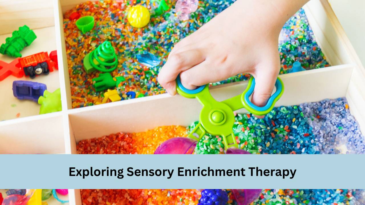 Exploring Sensory Enrichment Therapy